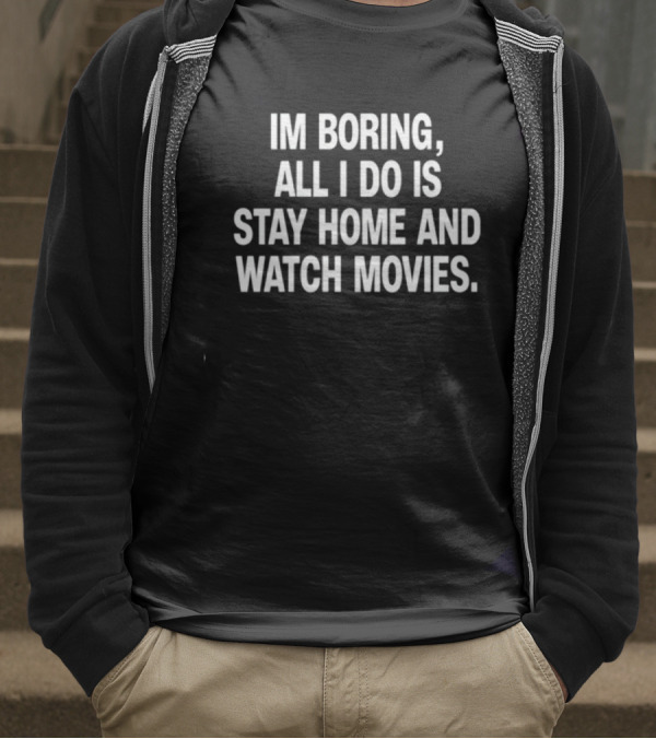 The Cinegogue Im Boring All I Do Is Stay Home And Movies T-Shirt