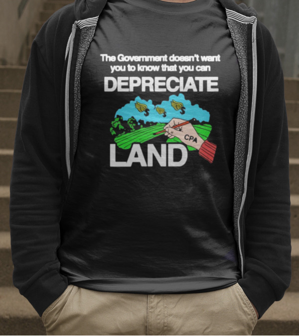 The Government Doesn't Want You To Know You Can Depreciate Land Green Farm Fields Drawing T-Shirt