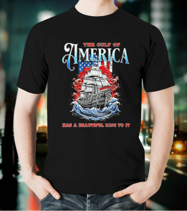 The Gulf Of America Has A Beautiful Ring To It Sailing Ship And Flag T-Shirt