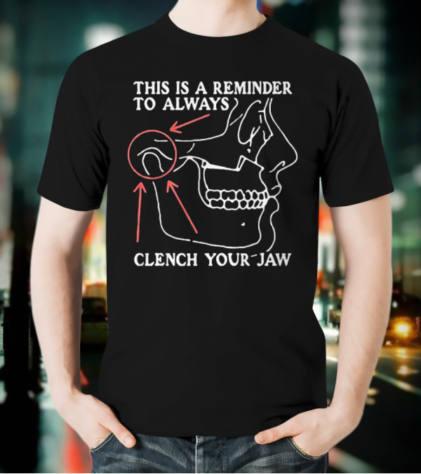 This Is A Reminder To Always Clench Your Jaw Anatomical Diagram T-Shirt