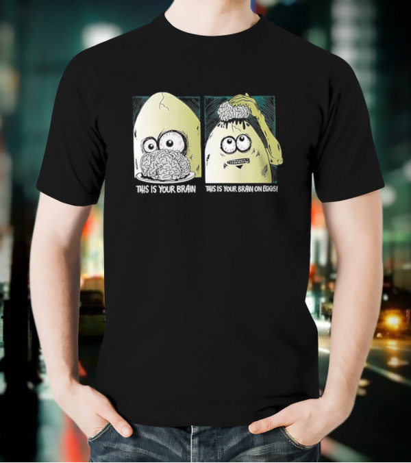 This Is Your Brain This Is Your Brain On Eggs Fried Egg Head Illustration T-Shirt