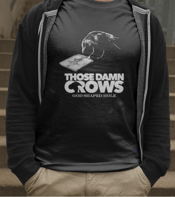 Those Damn Crows God Shaped Hole Bird Image T-Shirt