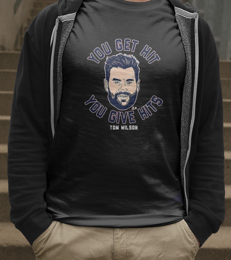 You Get Hit You Give Hits Tom Wilson T-Shirt
