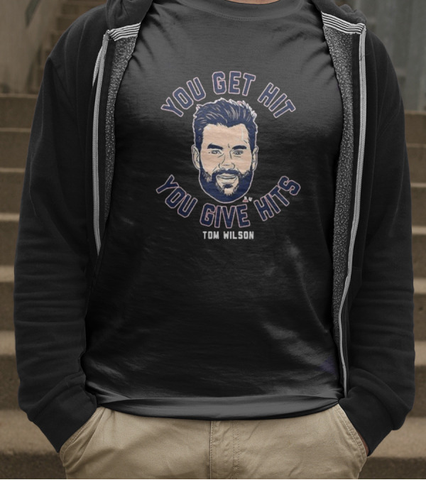 You Get Hit You Give Hits Tom Wilson T-Shirt