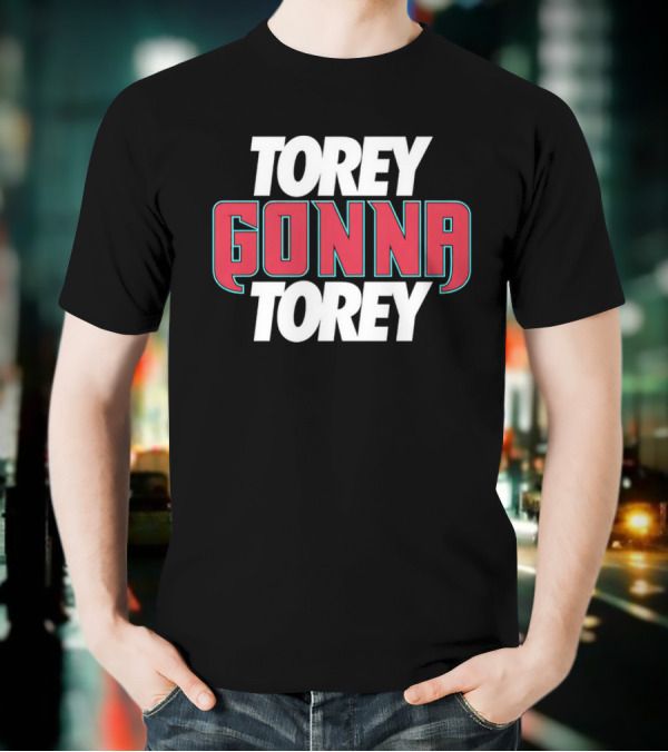 Torey Gonna Torey Bold Red And White Letters T-Shirt