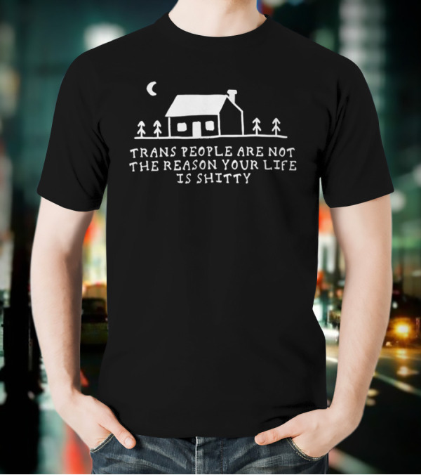 Trans People Are Not The Reason Your Life Is Shitty Cottage And Trees Celestial Night Scene T-Shirt