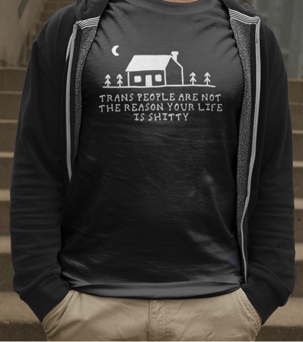 Trans People Are Not The Reason Your Life Is Shitty Cottage And Trees Celestial Night Scene T-Shirt