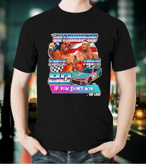 The Outrunners Truth Magnum Turbo Floyd Racing 80 If You Don’t Win You Lose T-Shirt