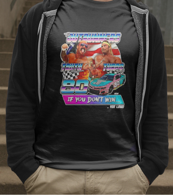 The Outrunners Truth Magnum Turbo Floyd Racing 80 If You Don’t Win You Lose T-Shirt