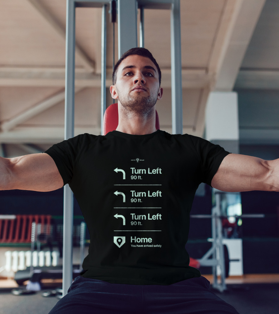 Turn Left 90 Ft You Have Arrived Safely Home T-Shirt
