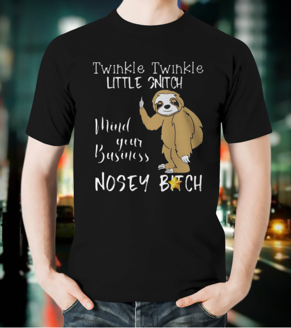 Twinkle Twinkle Little Snitch Mind Your Business Nosey Bitch Sloth T-Shirt