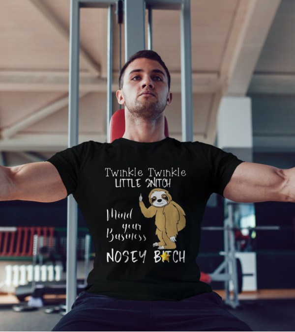 Twinkle Twinkle Little Snitch Mind Your Business Nosey Bitch Sloth T-Shirt