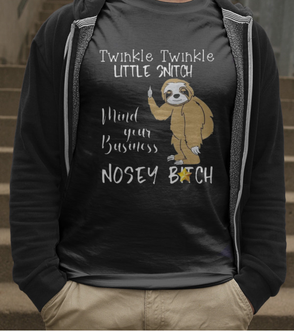 Twinkle Twinkle Little Snitch Mind Your Business Nosey Bitch Sloth T-Shirt