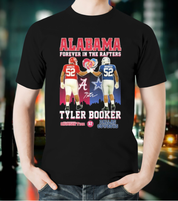 Tyler Booker Alabama Crimson Tide 52 X Dallas Cowboys Forever In The Rafters T-Shirt