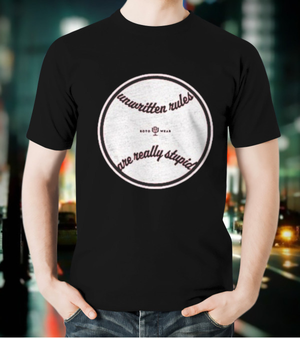 Unwritten Rules Are Really Stupid Baseball Design ROTO WEAR T-Shirt