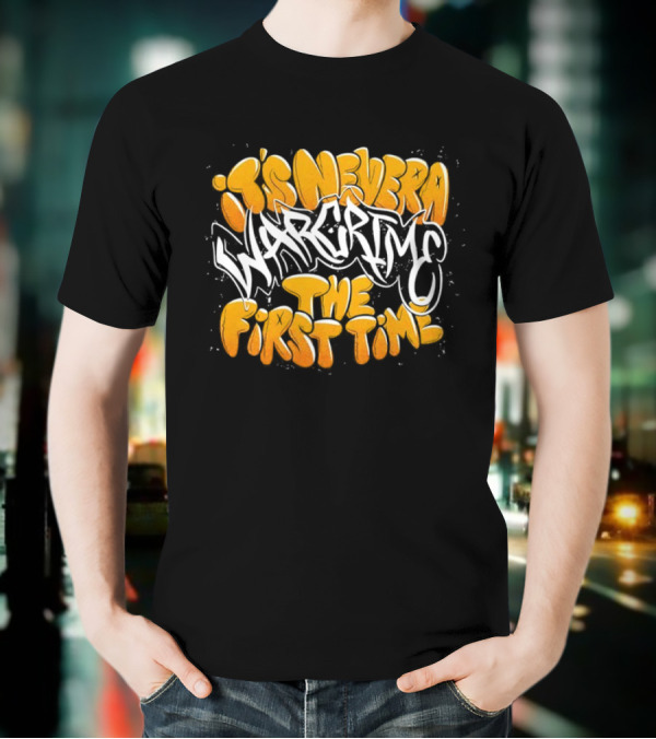 War Crime Graffiti It's Never The First Time T-Shirt