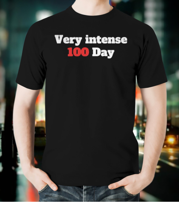Very Intense 100 Day T-Shirt