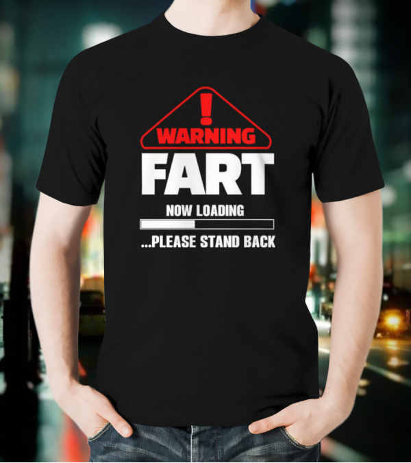 Warning Fart Now Loading Please Stand Back With Exclamation Triangle T-Shirt