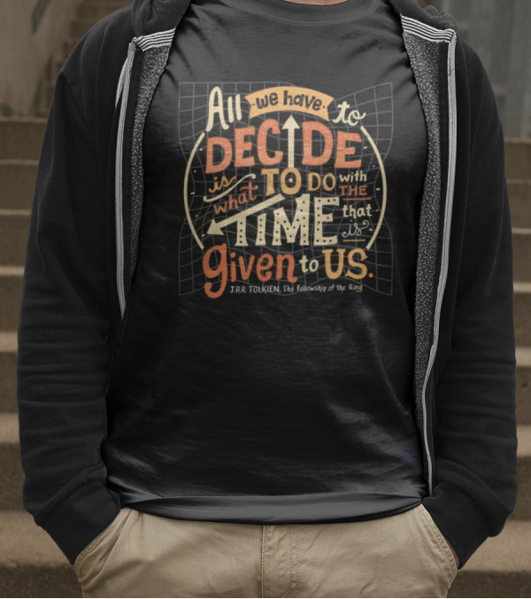 All We Have To Decide Is What To Do With The Time Given To Us J.R.R. Tolkien The Fellowship Of The Ring T-Shirt