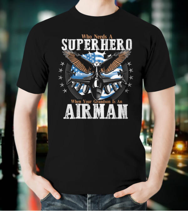 Who Needs A Superhero When Your Grandson Is An Airman T-Shirt