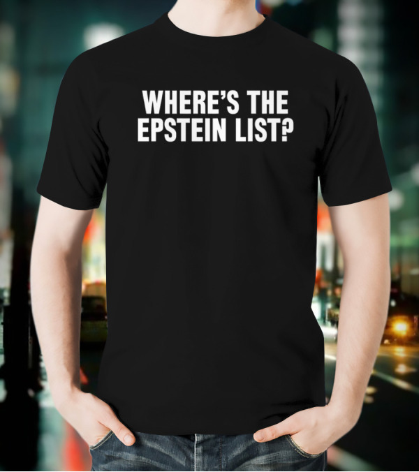 Where's The Epstein List Statement T-Shirt