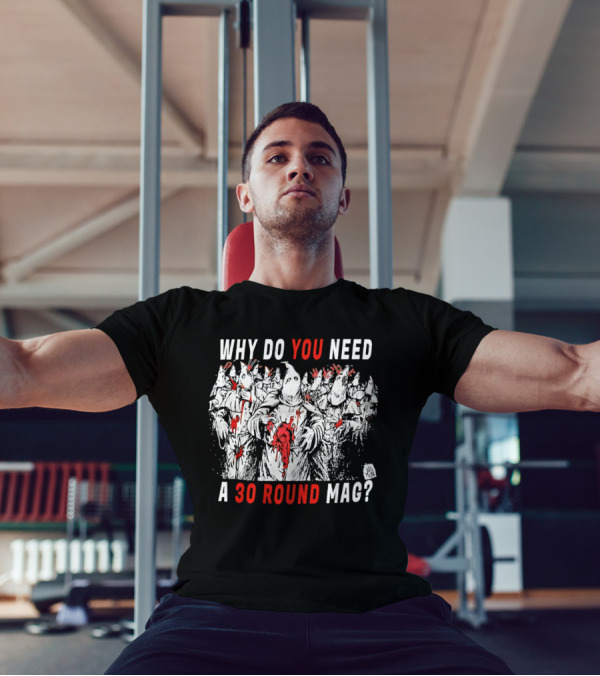 Why Do You Need A 30 Round Mag Horror Ghosts In Blood T-Shirt