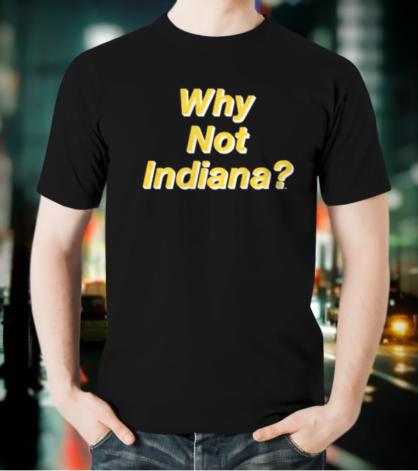 Why Not Indiana Question Mark Bold Yellow Text T-Shirt