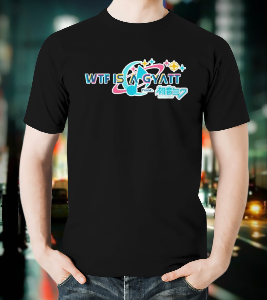 WTF Is A Gyatt Feat 初音ミク Hatsune Miku Pjsk Parody T-Shirt