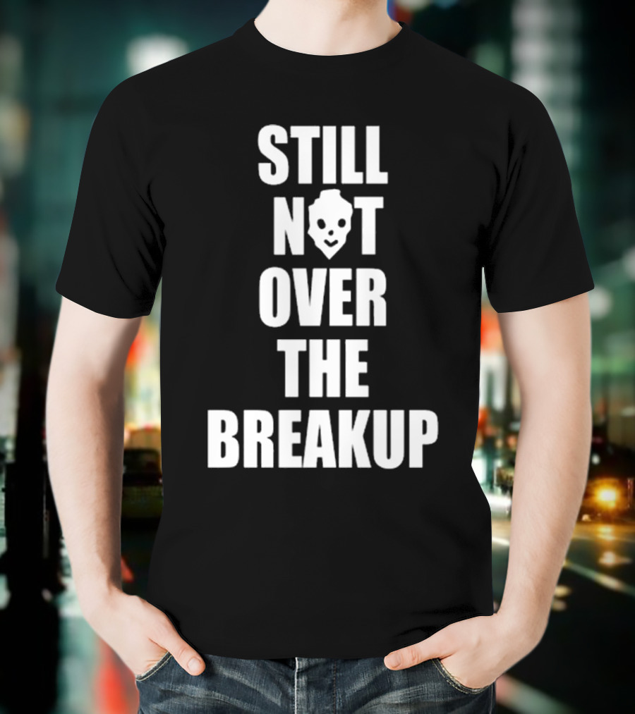 Still Not Over The Breakup Skull Design T-Shirt