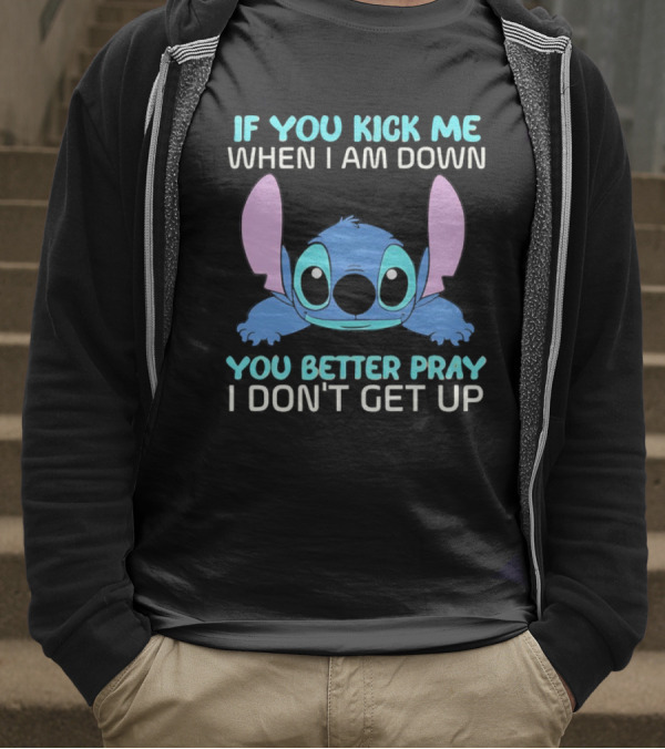 Stitch If You Kick Me When I Am Down You Better Pray I Don’t Get Up T-Shirt