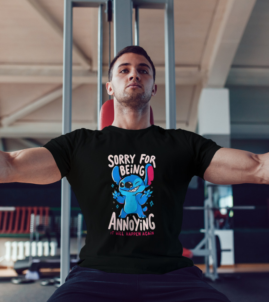Stitch Sorry For Being Annoying It Will Happen Again T-Shirt