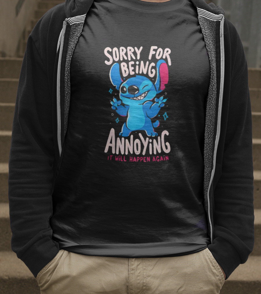 Stitch Sorry For Being Annoying It Will Happen Again T-Shirt