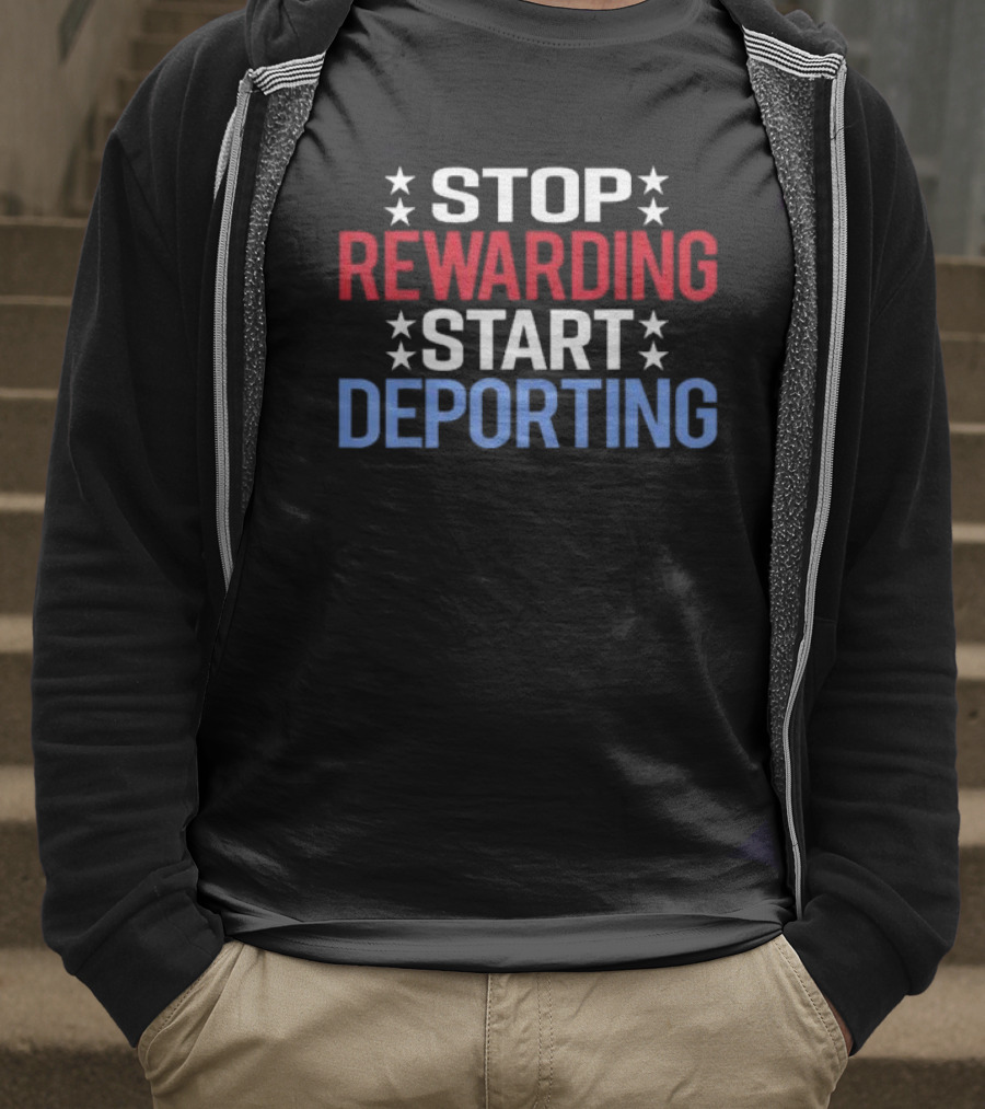 STOP REWARDING START DEPORTING T-Shirt