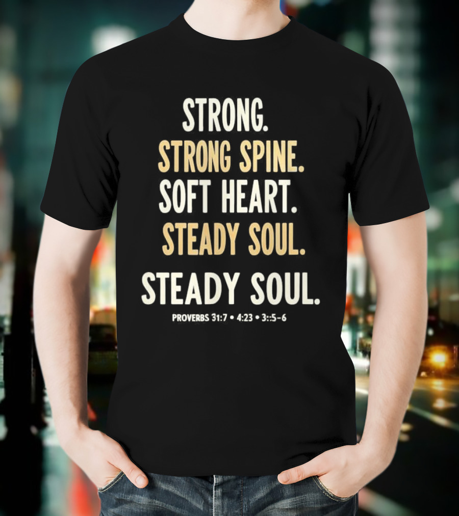 Strong Spine Soft Heart Steady Soul Proverbs 16:7 4:23 23:7 T-Shirt