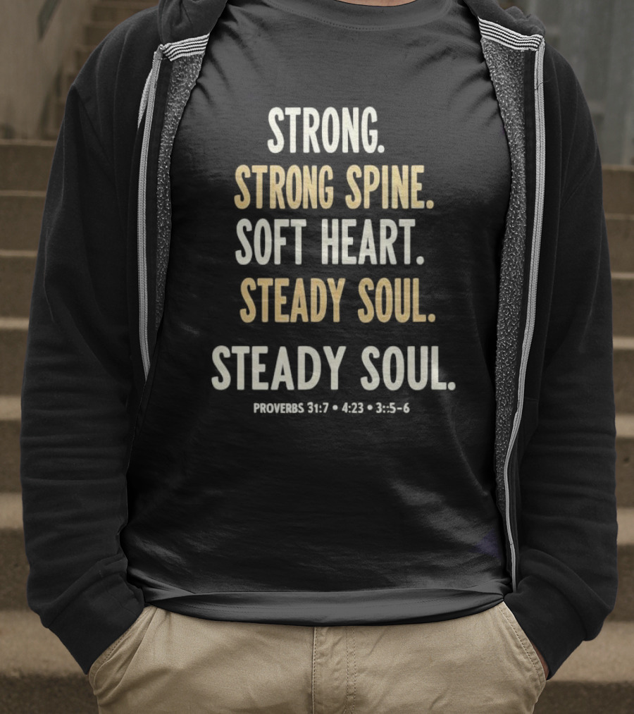 Strong Spine Soft Heart Steady Soul Proverbs 16:7 4:23 23:7 T-Shirt