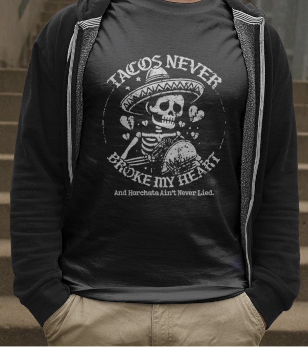 Tacos Never Broke My Heart Horchata Never Lied Sombrero Skeleton Hearts T-Shirt