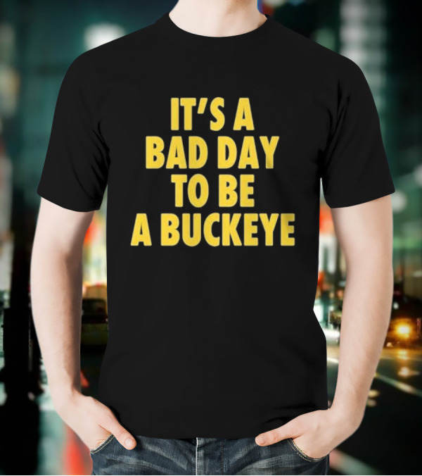 Swanky Wolverine It's A Bad Day To Be A Buckeye T-Shirt