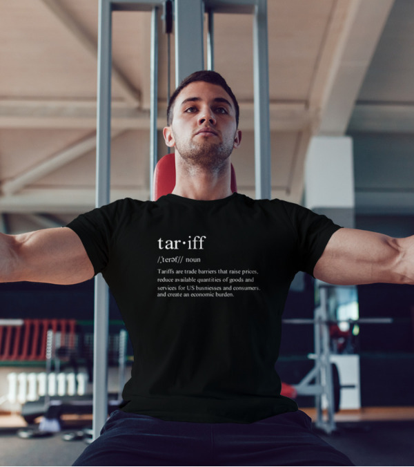 Tariff Noun Trade Barriers Raise Prices Reduce Goods Create Economic Burden T-Shirt