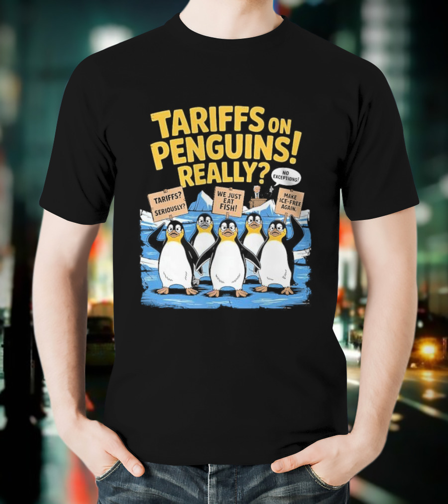 Tariffs On Penguins Really Protest Signs T-Shirt
