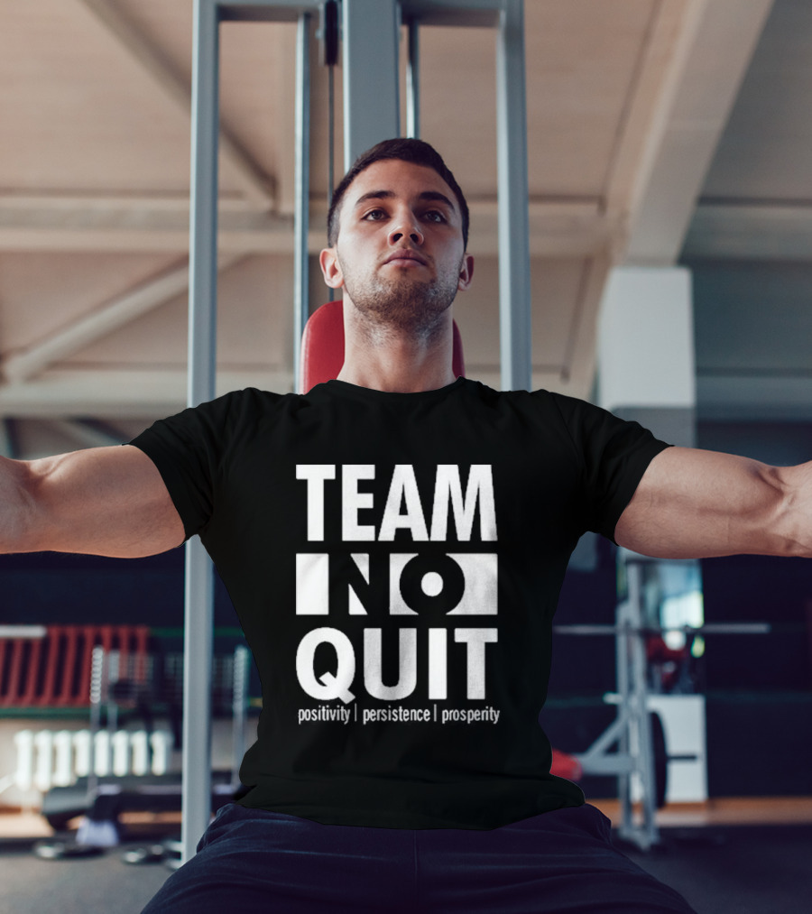 "Team No Quit Positivity Persistence Prosperity Motivational Phrase" T-Shirt