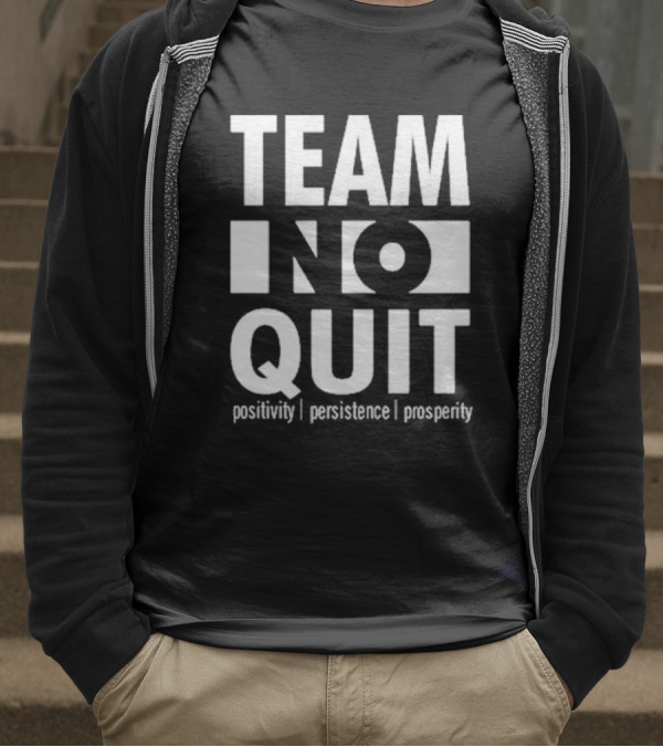 "Team No Quit Positivity Persistence Prosperity Motivational Phrase" T-Shirt