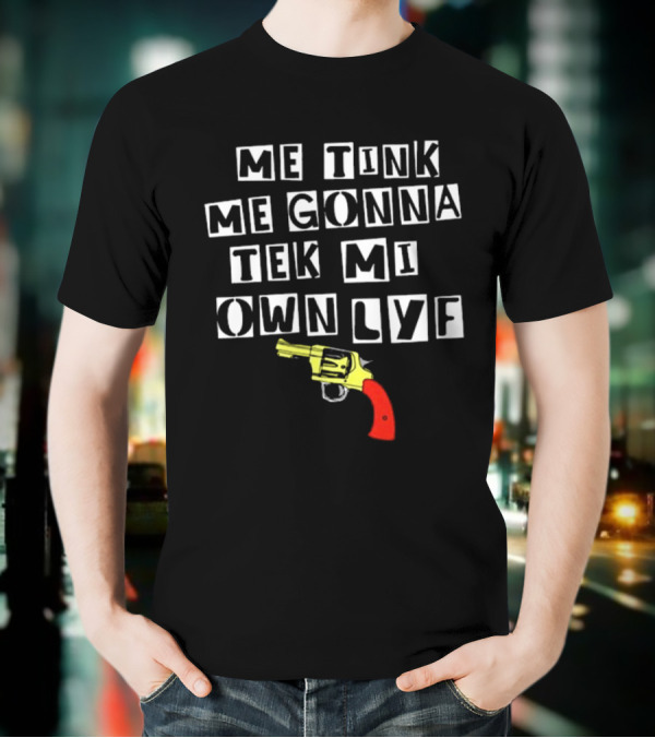 Teen Hearts Me Tink Me Gonna Tek Mi Own Lyf Gun T-Shirt