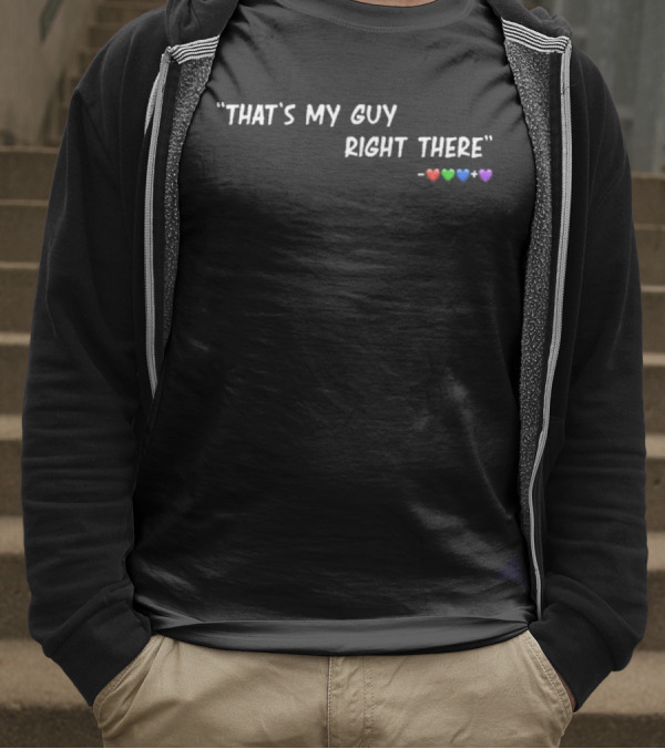 "That's My Guy Right There Red Green Blue Purple Hearts" T-Shirt