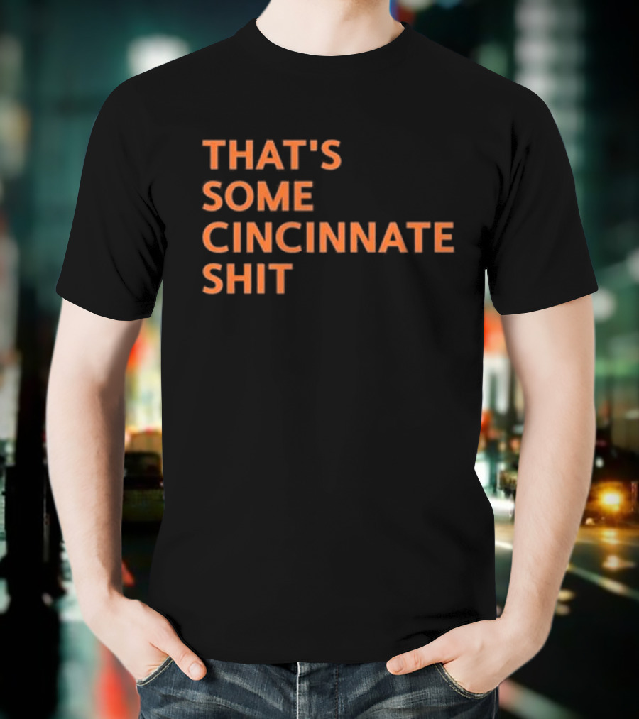 THAT'S SOME CINCINNATI SHIT T-Shirt