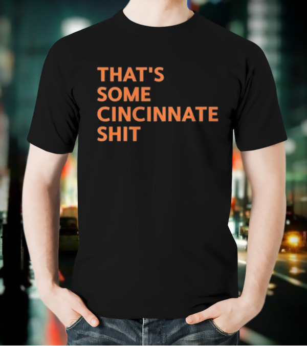 THAT'S SOME CINCINNATI SHIT T-Shirt