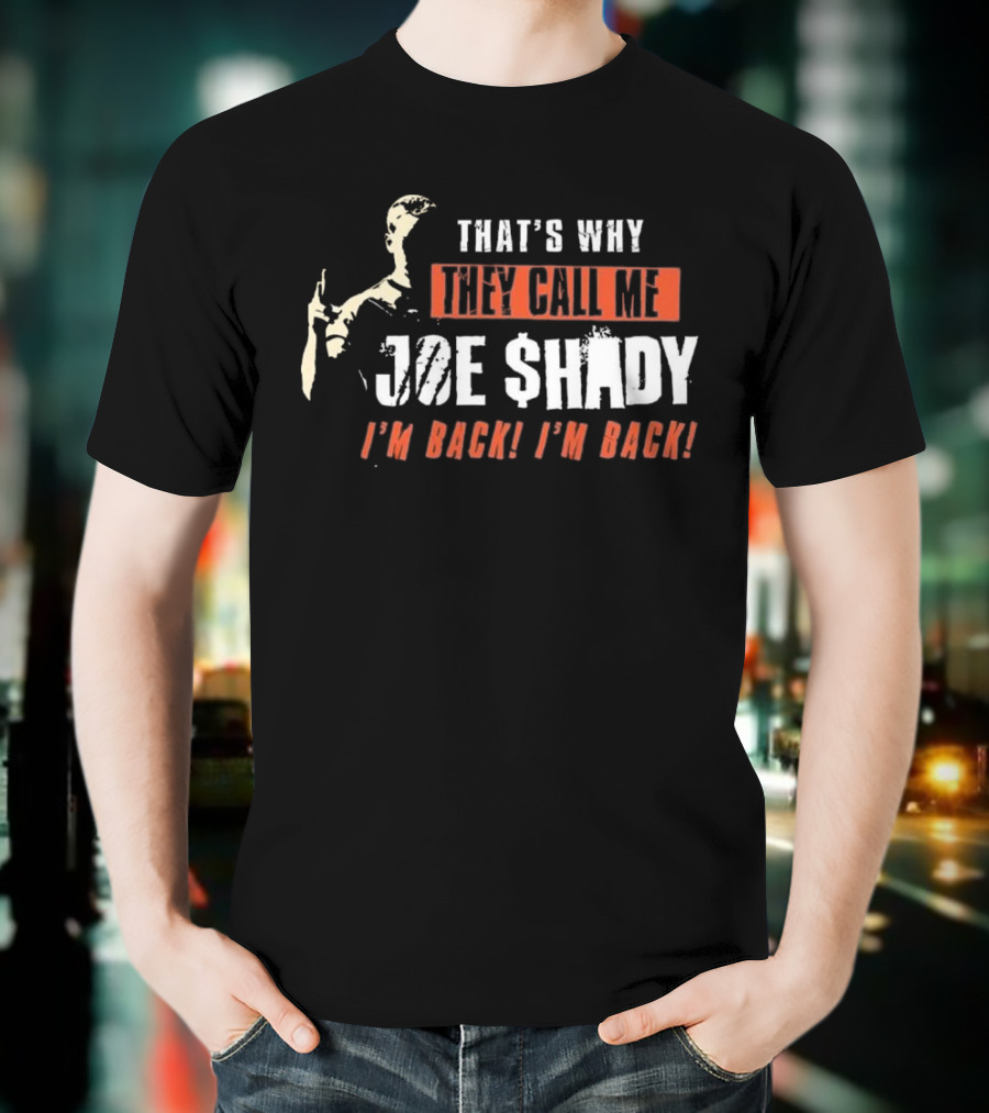 THAT'S WHY THEY CALL ME JOE SHADY I'M BACK I'M BACK T-Shirt