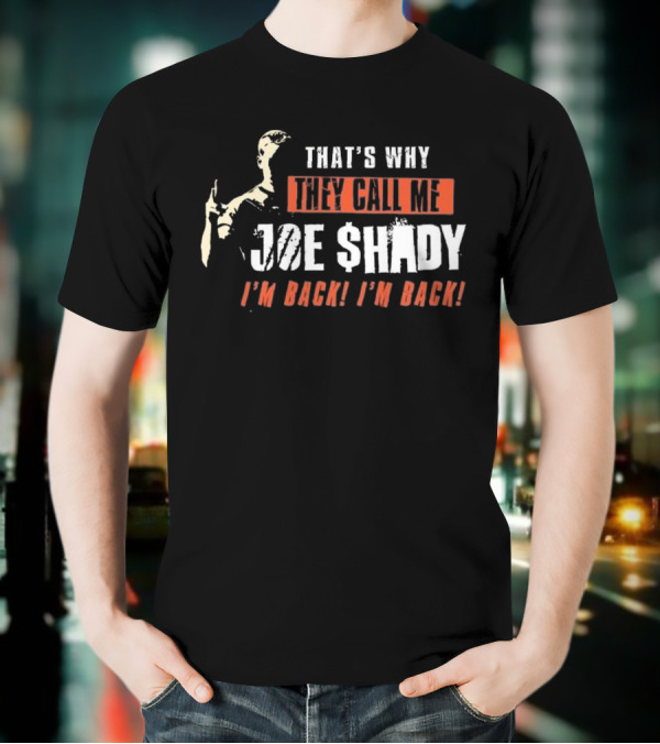 THAT'S WHY THEY CALL ME JOE SHADY I'M BACK I'M BACK T-Shirt