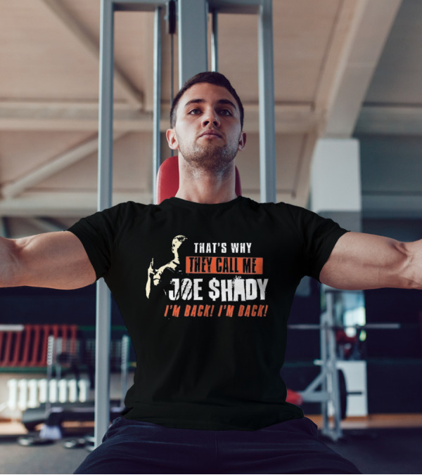 THAT'S WHY THEY CALL ME JOE SHADY I'M BACK I'M BACK T-Shirt