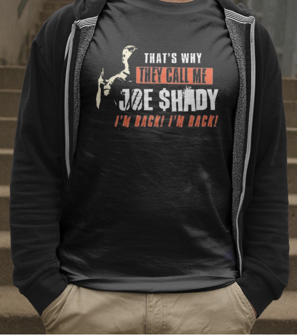 THAT'S WHY THEY CALL ME JOE SHADY I'M BACK I'M BACK T-Shirt