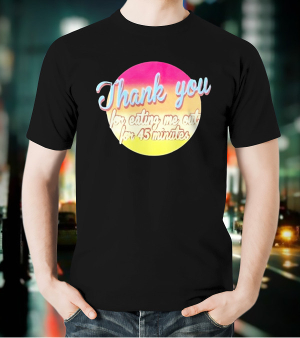 Thank You For Eating Me Out For 45 Minutes Retro Gradient Text T-Shirt